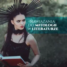 Kobieta w czarnej, ozdobnej koronie i sukni trzyma otwartą księgę. Tekst na obrazie sugeruje mitologizację w literaturze.