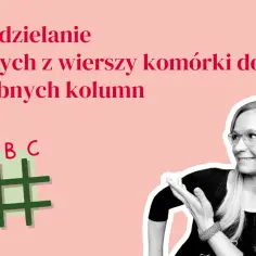 Jak podzielić komórkę w Excelu? Grafika pokazuje schemat tabeli z literami A, B, C i cyframi 1, 2, 3, obok uśmiechniętej kobiety.