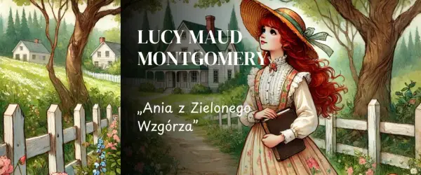 Ania z Zielonego Wzgórza: Charakterystyka, przemiana i relacje