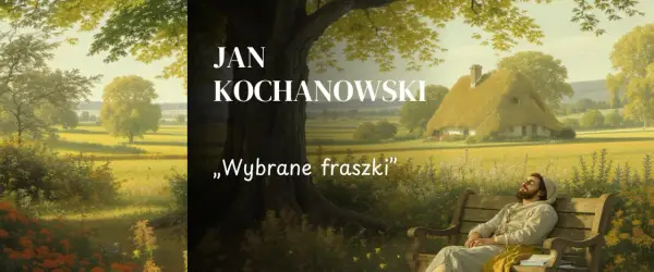 Najpopularniejsze fraszki Kochanowskiego: ponadczasowe prawdy i mądrość
